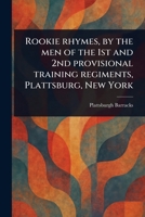 Rookie Rhymes, by the Men of the 1st and 2nd Provisional Training Regiments, Plattsburg, New York 1023305747 Book Cover