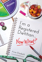 I’m a Registered Dietitian… Now What? 1483580857 Book Cover