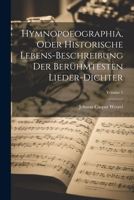 Hymnopoeographia, Oder Historische Lebens-beschreibung Der Berühmtesten Lieder-dichter; Volume 1 1022556703 Book Cover