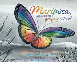 Mariposa, Where Did You Get Your Colors? 1931079447 Book Cover