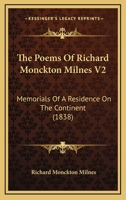 The Poems Of Richard Monckton Milnes V2: Memorials Of A Residence On The Continent 1166587754 Book Cover