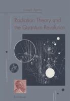Radiation Theory and the Quantum Revolution 3034872178 Book Cover