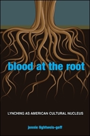 Blood at the Root: Lynching as American Cultural Nucleus 1438436289 Book Cover