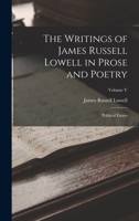 The Writings of James Russell Lowell in Prose and Poetry: Political Essays; Volume V 1017870209 Book Cover