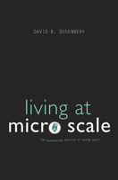 Living at Micro Scale: The Unexpected Physics of Being Small 0674060210 Book Cover