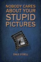 Nobody Cares About Your Stupid Pictures 1794371516 Book Cover