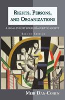 Rights, Persons, and Organizations: A Legal Theory for Bureaucratic Society (Second Edition) 1610273346 Book Cover