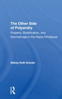 The Other Side of Polyandry: Property, Stratification, and Nonmarriage in the Nepal Himalayas 036729463X Book Cover