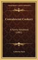 Convalescent Cookery: A Family Handbook 1164612425 Book Cover