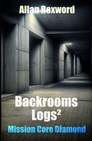 Backrooms Logs²: Mission Core Diamond: A scary journey through the Backrooms B0C9SP2W98 Book Cover
