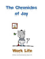 The Chronicles of Jay: Work Life 1637641958 Book Cover