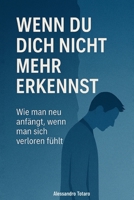 Wenn du dich nicht mehr erkennst: Wie man neu anfängt, wenn man sich verloren fühlt B0FHPR27WB Book Cover