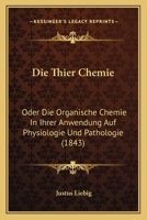 Die Thier Chemie: Oder Die Organische Chemie In Ihrer Anwendung Auf Physiologie Und Pathologie (1843) 1272036146 Book Cover