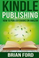 Kindle Publishing: How to Publish eBooks on Amazon 1501055372 Book Cover