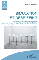 Simulation et débriefing: Accompagnement du changement dans les pratiques et les postures des formateurs (Pratiques En Formation) (French Edition) 2343199906 Book Cover