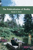 The Politicalization of Reality 1418434930 Book Cover