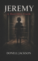 Jeremy: A Horrible Truth B0GLYL9T7V Book Cover