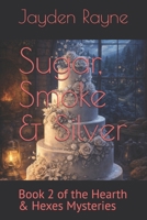 Sugar, Smoke & Silver: Book 2 of the Hearth & Hexes Mysteries B0GDWWXCQS Book Cover
