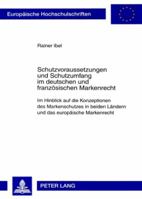 Schutzvoraussetzungen Und Schutzumfang Im Deutschen Und Franzoesischen Markenrecht: Im Hinblick Auf Die Konzeptionen Des Markenschutzes in Beiden Laen 3631563329 Book Cover