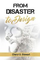 From Disaster to Design : Walk with Me Through Life, Sickness, and Multiple Second Chances 171929755X Book Cover