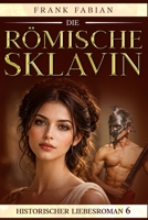 Die römische Sklavin (Historischer Liebesroman) (German Edition) B0GWQ81L9C Book Cover