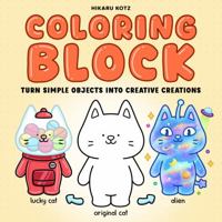 Coloring Block: Turn Simple Objects into Creative Creations 1967727309 Book Cover
