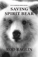 Saving Spirit Bear: What Price Success? B084DGVFGR Book Cover