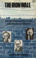 The Iron Wall: Zionist Revisionism from Jabotinsky to Shamir 0862322170 Book Cover