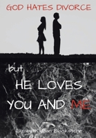 God Hates Divorce but... He Loves You and Me B0DWVLFSF1 Book Cover