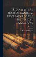 Studies in the Book of Daniel, a Discussion of the Historical Questions; Volume 2 1021937088 Book Cover