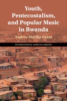 Youth, Pentecostalism, and Popular Music in Rwanda 100926267X Book Cover