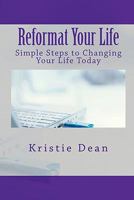 Reformat Your Life: Simple Steps to Changing Your Life Today 1456561715 Book Cover