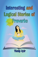 Interesting and Logical Stories of Proverbs B0BYHCMWXN Book Cover