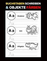 Buchstaben Schreiben & Objekte Färben: Englisch lernen ABC Alphabet Schreiben Für Kinder (Schule zu Hause Seiten Für Kinder) B0898K66R6 Book Cover