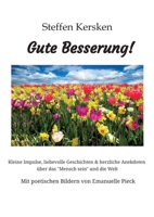 Gute Besserung - Steffen Kersken - 2023: Kleine Impulse, liebevolle Geschichten & herzliche Anekdoten über das "Mensch sein" und die Welt- Mit poetisc 3384040465 Book Cover