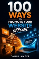 100 Ways to Promote Your Website Offline B0DR4MWRNX Book Cover