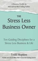 The Stress Less Business Owner: Ten Guiding Disciplines to Bring Joy and True Success back to Your Business 0974667161 Book Cover