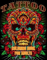 Tattoo Coloring Book For Adults: 50 Great Beautiful Modern Colorful ideas New Design Such As Sugar Skulls, Guns, Roses and More! B08MMGZWY2 Book Cover