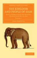 The Kingdom and People of Siam: With a Narrative of the Mission to That Country in 1855, Volume 2 0344455025 Book Cover