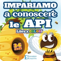 Impariamo a Conoscere le API - Libro a COLORI: Impariamo come vivono le API attraverso una favola colorata per bambini da 3 a 6 anni 1803216905 Book Cover