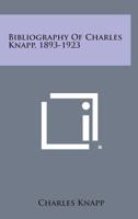 Bibliography Of Charles Knapp 1893-1923 1428662227 Book Cover