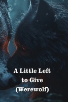 A Little Left to Give (Werewolf) B0DR7K13DM Book Cover