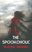 The Spookoholic: Demonic Whispers 1674025629 Book Cover