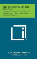 The Discovery Of The Amazon: According To The Account Of Friar Gaspar De Carvajal And Other Documents 0486255891 Book Cover