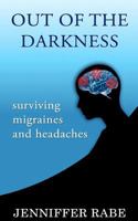 Out of the Darkness: Surviving Headache and Migraine 1475208960 Book Cover