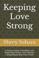 Keeping Love Strong: A Practical Guide to Building Trust, Deepening Intimacy, and Creating a Lasting Relationship That Thrives (Becoming the Man Women Naturally Want) B0FMQDCBBF Book Cover