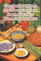 Chez Panisse Palette: 98 Culinary Creations Inspired by Alice Waters's Iconic Menu B0CS6J28NG Book Cover