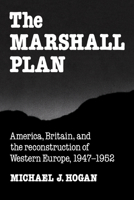 The Marshall Plan: America, Britain and the Reconstruction of Western Europe, 19471952 (Studies in Economic History and Policy: USA in the Twentieth Century) 0521378400 Book Cover