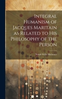 Integral Humanism of Jacques Maritain as Related to his Philosophy of the Person 1019400153 Book Cover