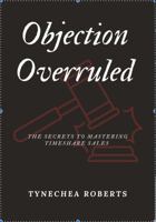 Objection Overruled: Mastering the art of Time Share Sales 1963412028 Book Cover